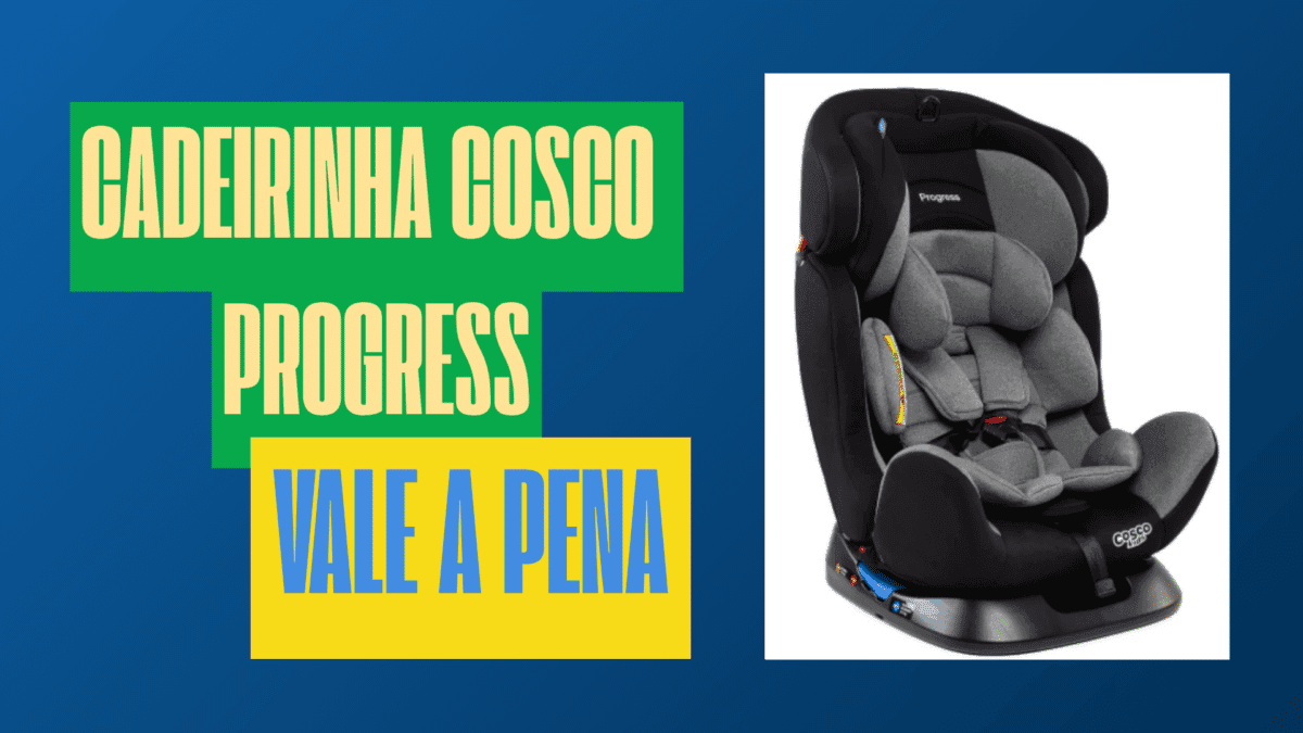 Cadeirinha Cosco Progress vale a pena
